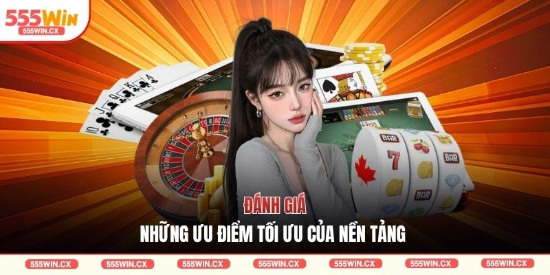 Đánh giá những ưu điểm tối ưu của nền tảng
