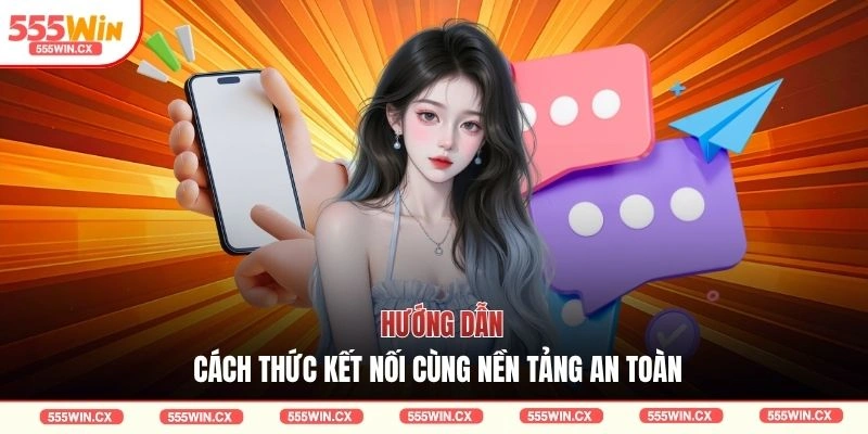 Hướng dẫn cách thức kết nối cùng nền tảng an toàn