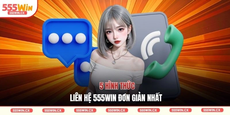 5 hình thức liên hệ 555WIN đơn giản nhất