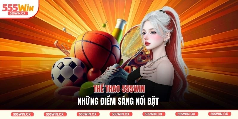 Thể thao 555WIN những điểm sáng nổi bật