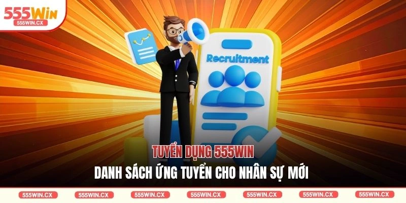 Tuyển dụng 555WIN - Danh sách ứng tuyển cho nhân sự mới